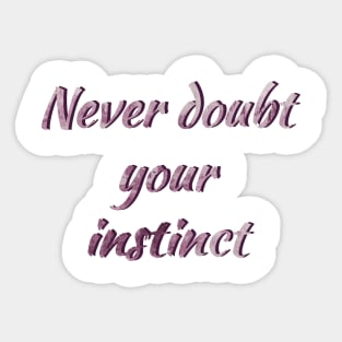 Never doub your instinct Sticker